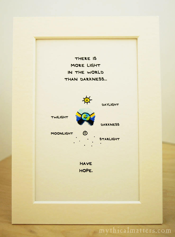 There Is More Light In The World Than Darkness Print
